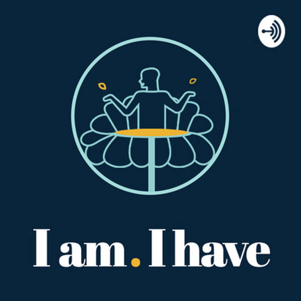 106. Anna Mathur on Comparison and Self Compassion - I am. I have - How it Helps