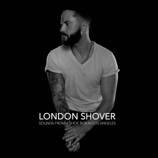 Episode # 9 - London Shover: Musician/Actor