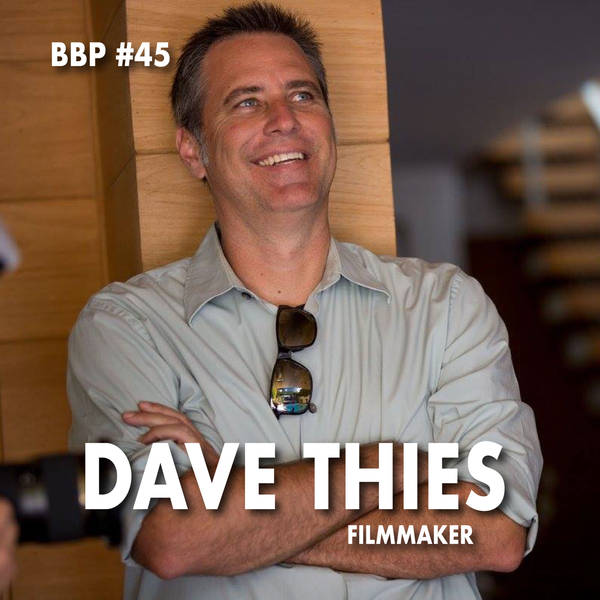 Episode # 45 - Dave Thies: Filmmaker