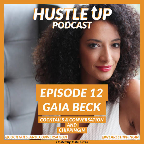 Hustle Up Podcast - Episode 12 - Gaia Beck (Cocktails & Converstion, ChippingIn and London Represents)