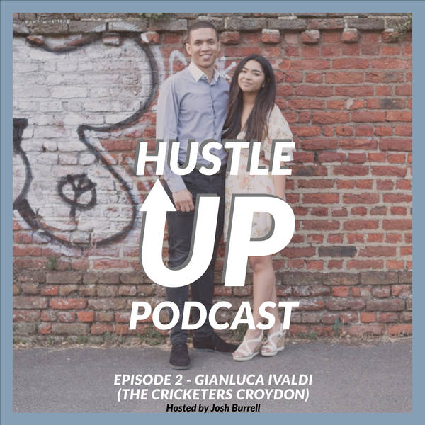 Hustle Up Podcast - Episode 2 - Gianluca Ivaldi (The Cricketers Croydon)