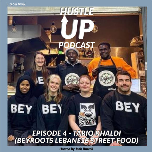 Hustle Up Podcast - Episode 4 - Tariq Khaldi (BEYRoots Lebanese Street Food)