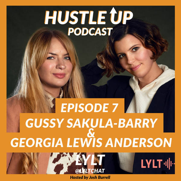 Hustle Up Podcast - Episode 7 - Georgia Lewis Anderson and Gussy Sakula-Barry (LYLT - @lyltchat)