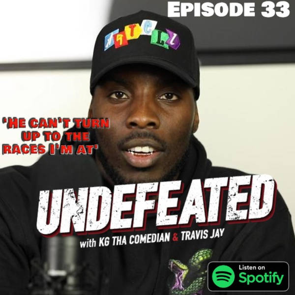 Episode 33 – ‘He can’t show up to the races I’m at’