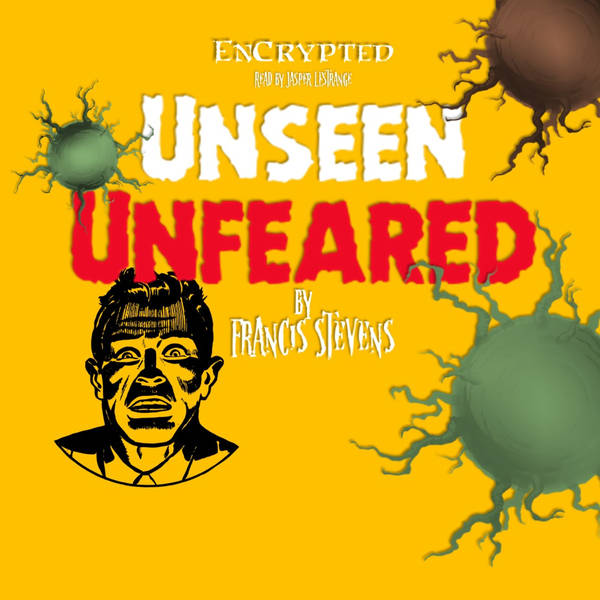 "Unseen - Unfeared" by Francis Stevens