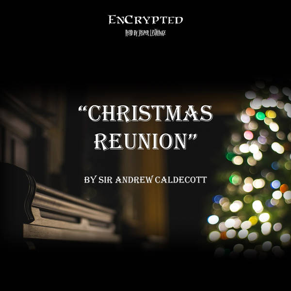 An EnCrypted Christmas: "Christmas Reunion" by Sir Andrew Caldecott