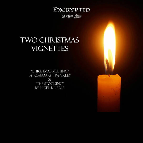 An EnCrypted Christmas: Two Vignettes - "Christmas Meeting" by Rosemary Timperley & "The Stocking" by Nigel Kneale