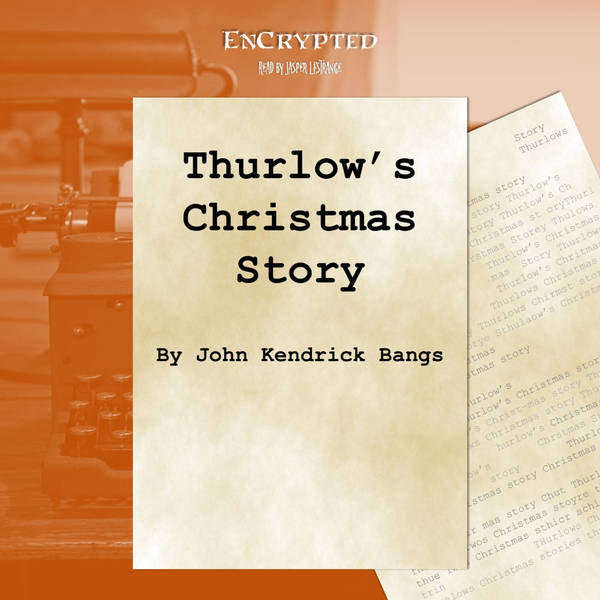 An EnCrypted Christmas: "Thurlow's Christmas Story" by John Kendrick Bangs