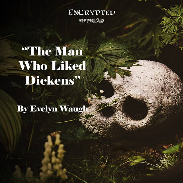 "The Man Who Liked Dickens" by Evelyn Waugh