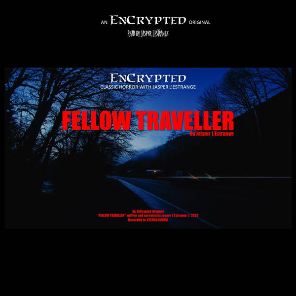 "Fellow Traveller" by Jasper L'Estrange: An EnCrypted Original