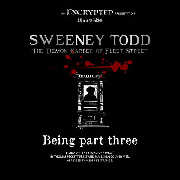 "Sweeney Todd PART THREE" by Thomas Peckett Prest & James Malcolm Rymer