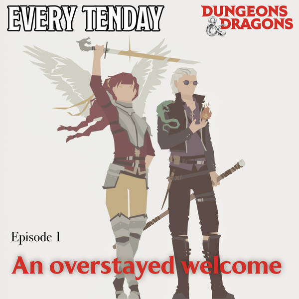 Every Tenday D&D (DnD) Ep. 1 “An Overstayed Welcome!”