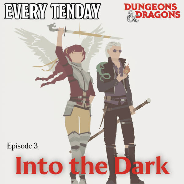 Every Tenday D&D (DnD) Ep. 3 “Into The Dark”