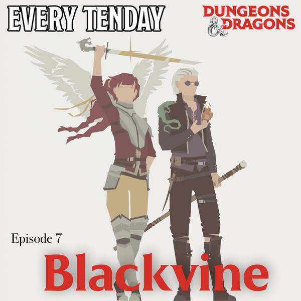 Every Tenday D&D (DnD) Ep. 7 “Blackvine”