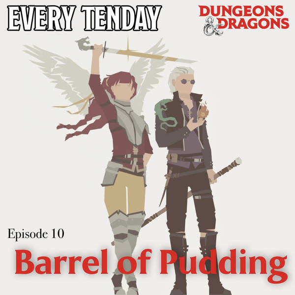 Every Tenday D&D (DnD) Ep. 10 “Barrel of Pudding”