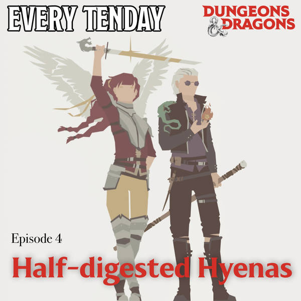 Every Tenday D&D (DnD) Ep. 4 “Half-Digested Hyenas”
