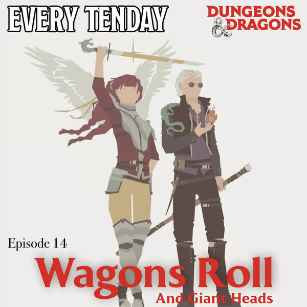Every Tenday D&D (DnD) Ep. 14 “Wagons Roll (and Giant Heads!)”