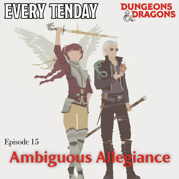 Every Tenday D&D (DnD) Ep. 15 “Ambiguous Allegiance”