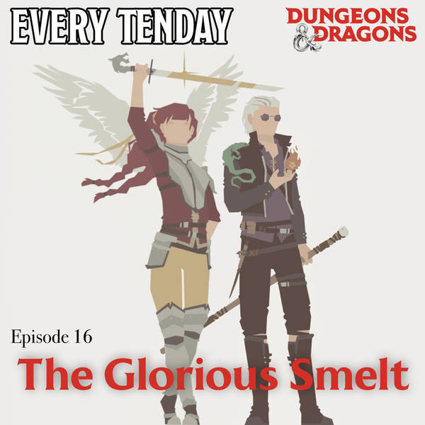 Every Tenday D&D (DnD) Ep. 16 “The Glorious Smelt”