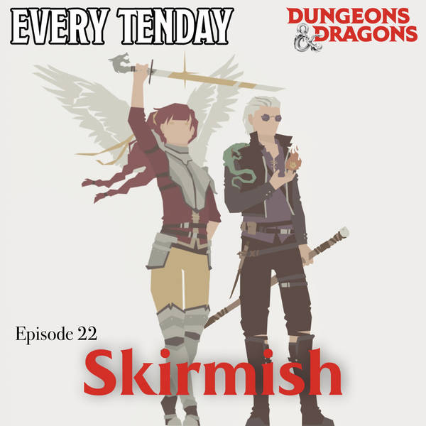 Every Tenday D&D (DnD) Ep. 22 “Skirmish!”