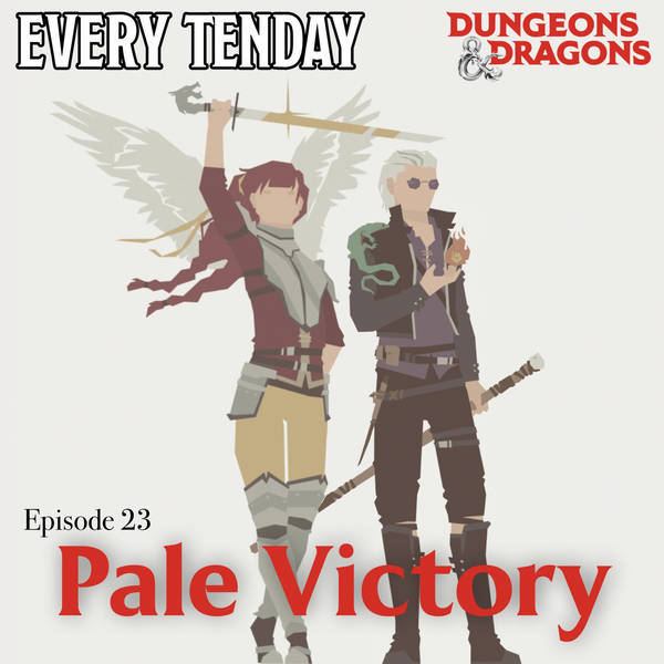 Every Tenday D&D (DnD) Ep. 23 “Pale Victory”