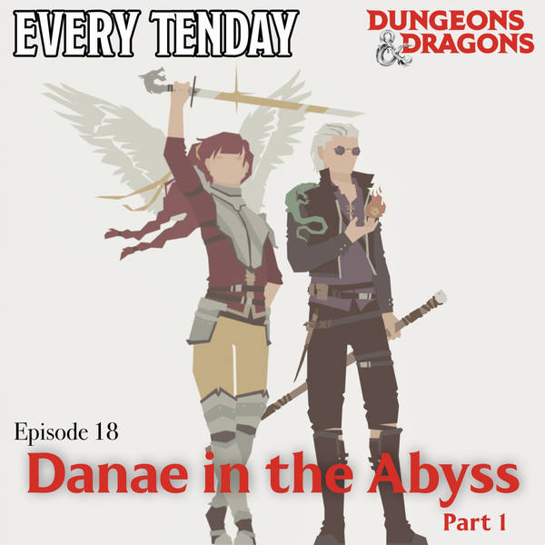 Every Tenday D&D (DnD) Ep. 18 “Danae in the Abyss - part 1”