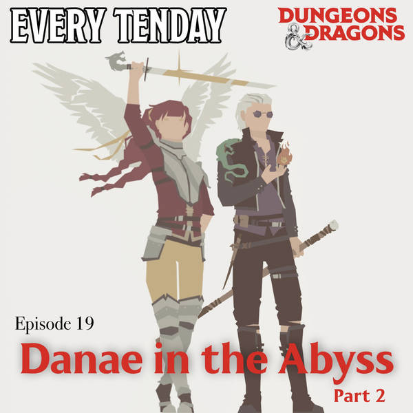 Every Tenday D&D (DnD) Ep. 19 “Danae in the Abyss - part 2”