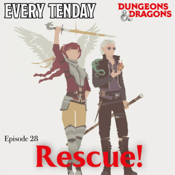 Every Tenday D&D (DnD) Ep. 28 “Rescue!”