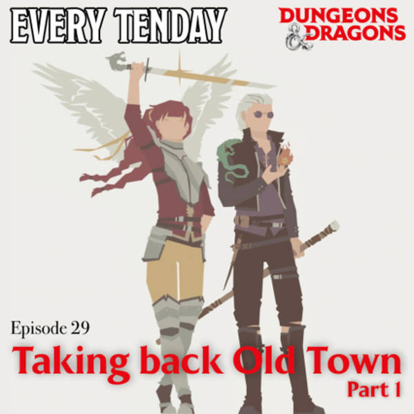 Every Tenday D&D (DnD) Ep. 29 “Taking back Old Town - part 1”