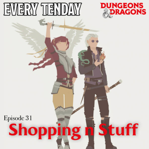 Every Tenday D&D (DnD) Ep. 31 “Shopping n Stuff”