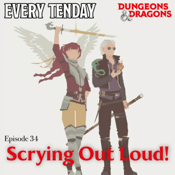 Every Tenday D&D (DnD) Ep. 34 “Scrying Out Loud!”