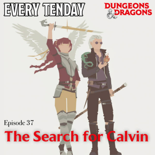Every Tenday D&D (DnD) Ep. 37 “The Search for Calvin”