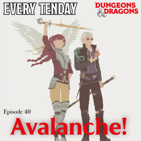 Every Tenday D&D (DnD) Ep. 40 “Avalanche!”