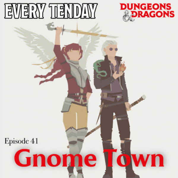 Every Tenday D&D (DnD) Ep. 41 “Gnome Town”