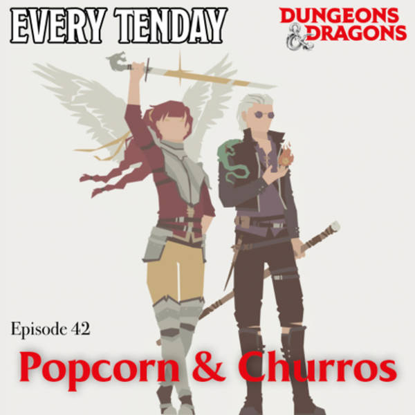 Every Tenday D&D (DnD) Ep. 42 “Popcorn & Churros”