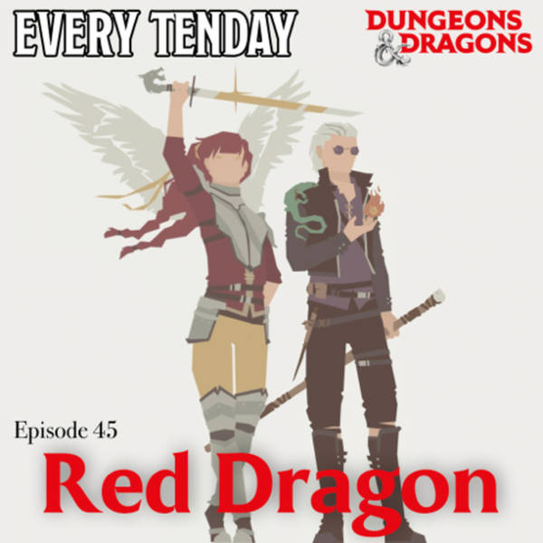 Every Tenday D&D (DnD) Ep. 45 “Red Dragon”