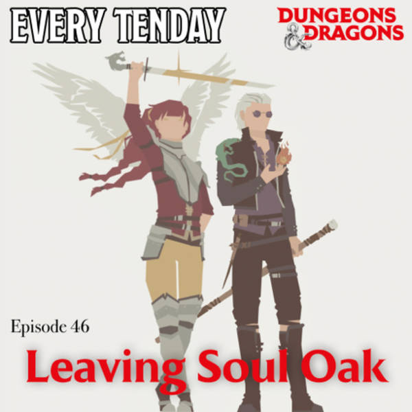 Every Tenday D&D (DnD) Ep. 46 “Leaving Soul Oak”