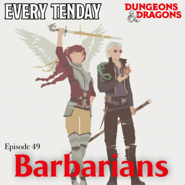 Every Tenday D&D (DnD) Ep. 49 “Barbarians”