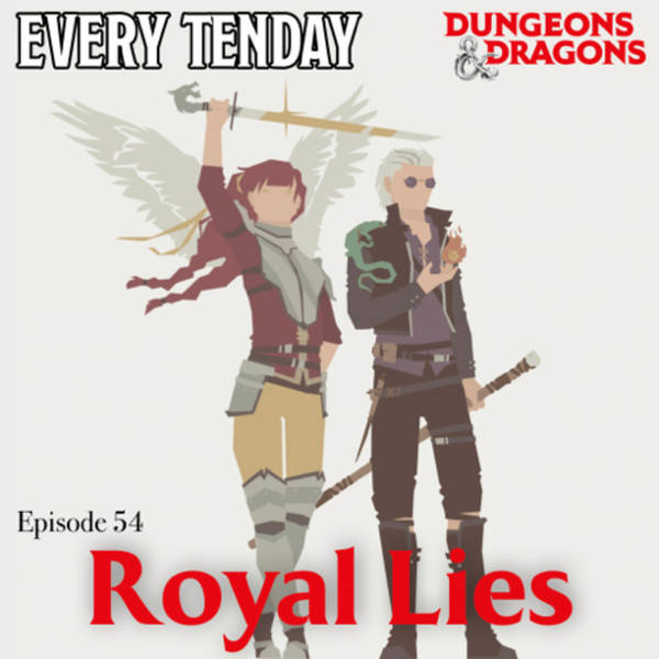 Every Tenday D&D (DnD) Ep. 54 “Royal Lies”