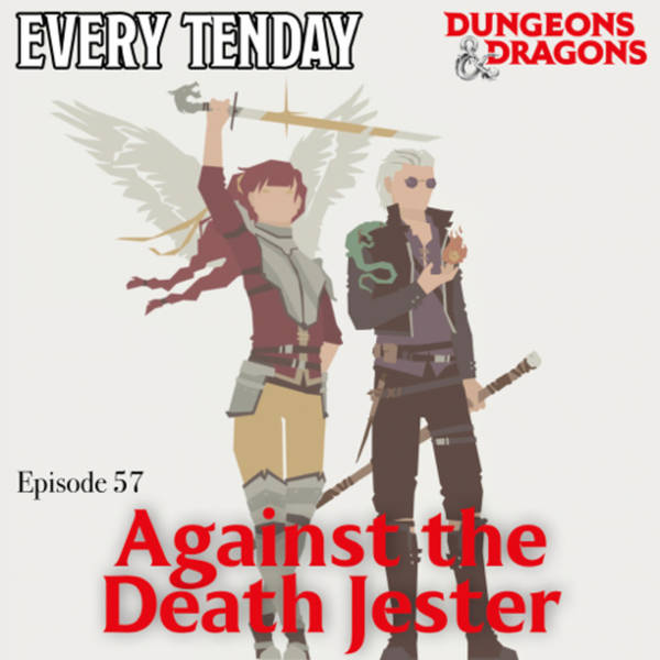Every Tenday D&D (DnD) Ep. 57 “Against the Death Jester”