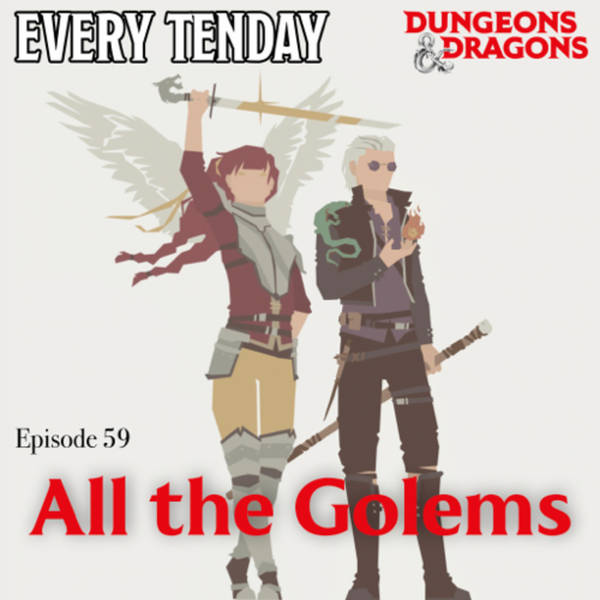 Every Tenday D&D (DnD) Ep. 59 “All the Golems”