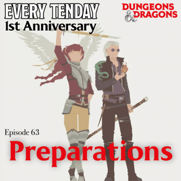 Every Tenday D&D (DnD) Ep. 63 “Preparations” - 1st Anniversary