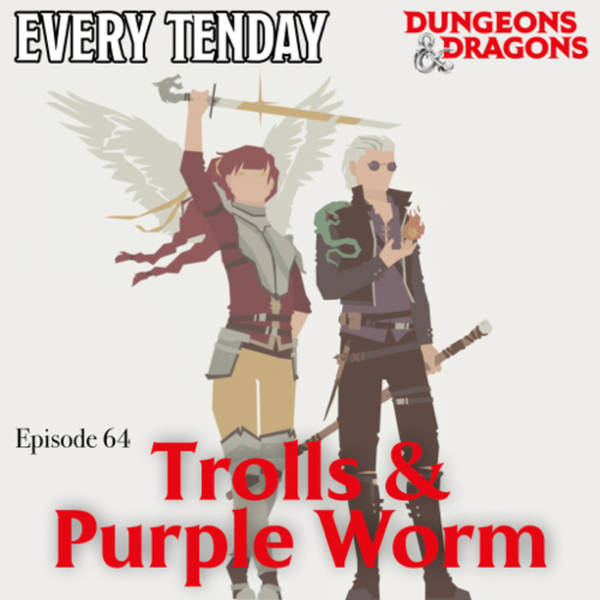 Every Tenday D&D (DnD) Ep. 64 “Trolls & Purple Worm”