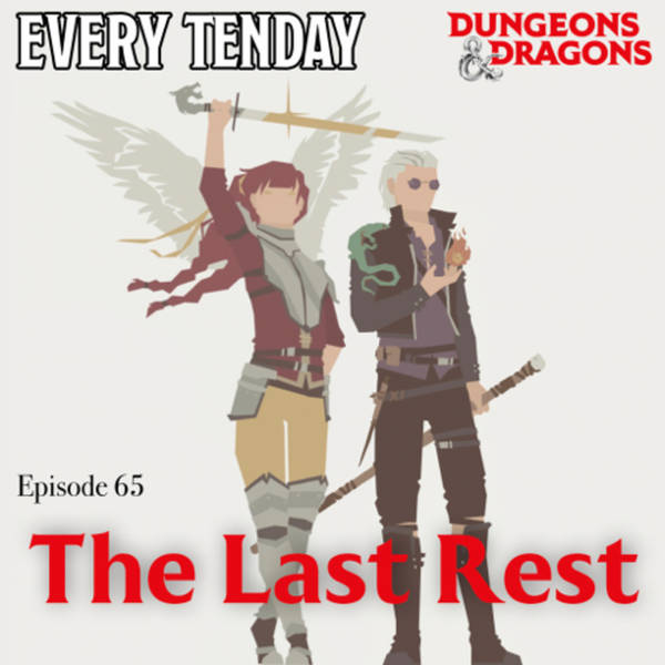 Every Tenday D&D (DnD) Ep. 65 “The Last Rest”