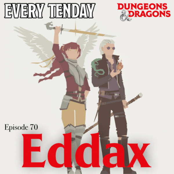 Every Tenday D&D (DnD) Ep. 70 “Eddax”