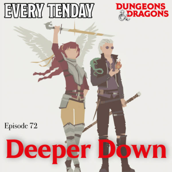 Every Tenday D&D (DnD) Ep. 72 “Deeper Down”