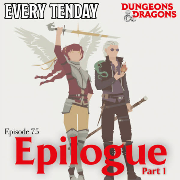 Every Tenday D&D (DnD) Ep. 75 “Epilogue part 1”