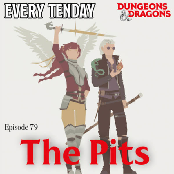 Every Tenday D&D (DnD) Ep. 79 “The Pits”