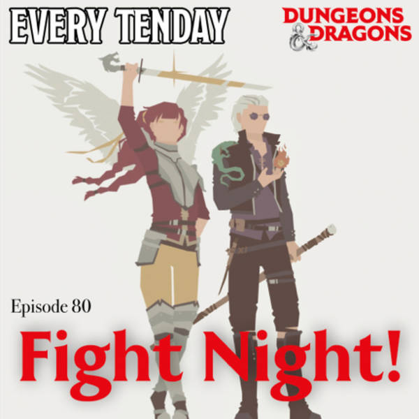Every Tenday D&D (DnD) Ep. 80 “Fight Night!”