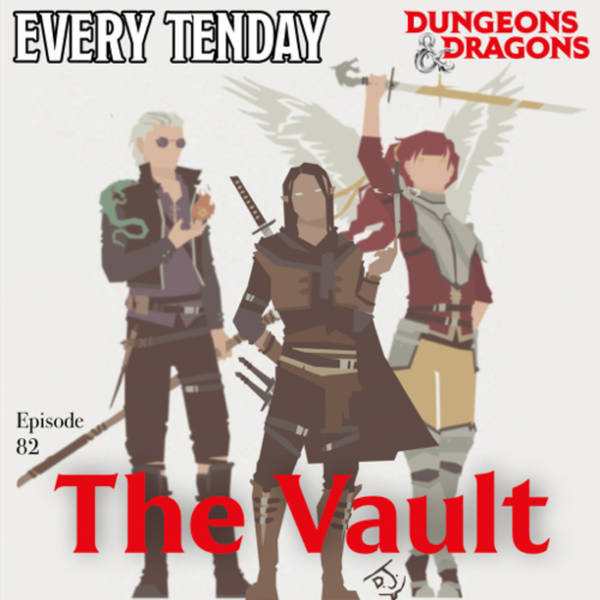 Every Tenday D&D (DnD) Ep. 82 “The Vault”